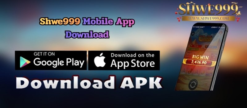 SHWE999 APP DOWNLOAD